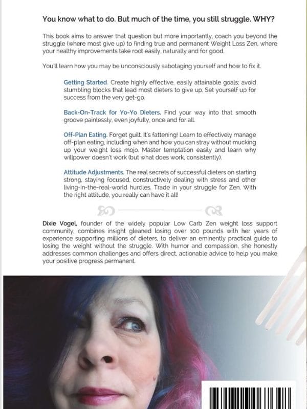 Buy Low Carb Books Back cover of Weight Loss Zen by Dixie Vogel, featuring a summary of the book’s mindset strategies for sustainable weight loss, overcoming diet sabotage, and building a low carb lifestyle.